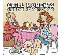 Chill Moments: Cute and Cozy Coloring Book for Adults and Teens 40 Illustrations for Stress Relief and relaxation.