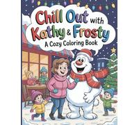 Chill Out with Kathy & Frosty: A Cozy Coloring Book: 48 Coloring Pages of Winter Fun, Cozy Moments and Holiday Cheer