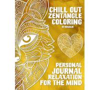 Chill Out Zentangle Coloring: Personal Journal: Relaxation for the Mind