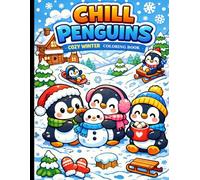 Chill Penguins Cozy Winter Coloring Book: Adorable Designs for Relaxation, Calm, and Cozy Creativity.