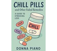 Chill Pills and Other Failed Remedies - A Comical Guide to Stressing Less