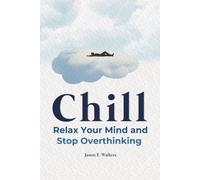 Chill: Relax Your Mind and Stop Overthinking
