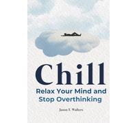 Chill: Relax Your Mind and Stop Overthinking