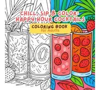 Chill, Sip & Color: Happy Hour Cocktails: Coloring Book for Adults to Enjoy Socialize Share on Social Media TikTok Instagram Facebook