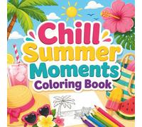 Chill Summer Moments Coloring Book: Simple and Easy Summer-Themed Designs for Relaxation, Stress Relief, and Creative Fun
