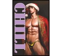 CHILL: THE ART OF GAY HOLIDAY LOVE: A Festive Celebration of Passion, Warmth, and Connection