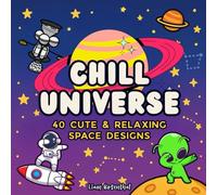Chill Universe: Coloring Book for Kids and Adults with 40 Bold and Easy Designs Featuring Planets, Rockets, Astronauts and Cute Aliens for Fun and Relaxation