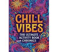 Chill Vibes: The Ultimate Activity Book for Chronics