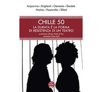 Chille 50. La durata è la forma di resistenza di un teatro