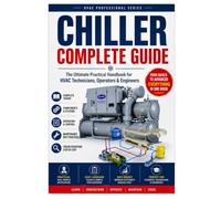 CHILLER COMPLETE GUIDE - The Ultimate Practical Handbook for HVAC Technicians, Operators & Engineers