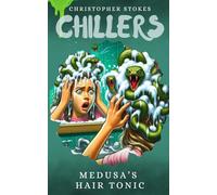 Chillers: Medusa's Hair Tonic: Spooky Stories for kids aged 8-12 (and beyond)