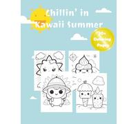 Chillin' in Kawaii Summer: Fun and Adorable Summer Scenes with Kawaii Food, Beach Vibes, and Cute Characters for Kids, Teens, and Adults.| 8.5x11inches| Perfect for all ages