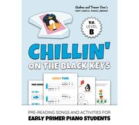 Chillin' On The Black Keys, V. U. Level B: Pre-Reading Songs and Activities for Early Primer Piano Students (Andrea and Trevor Dow's Very Useful Piano Library)