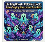 Chilling Ghosts Coloring Book: Spine-Tingling Illustrations for Adults: Hauntingly Beautiful Ghost Designs to Color for Relaxation and Thrill Seekers