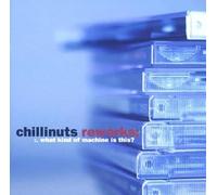 Chillinuts - What Kind Of Machine Is..