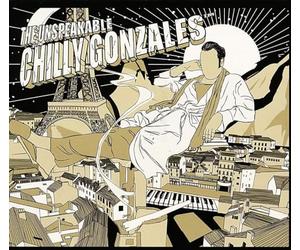 CHILLY GONZALES - THE UNSPEAKABLE CHILLY GONZALES