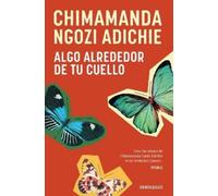 Chimamanda Ngoz Algo alrededor de tu cuello (Cuentos) / The Thing Ar (Tascabile)