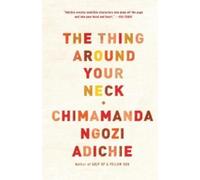 Chimamanda Ngozi Adichie The Thing Around Your Neck (Tascabile)
