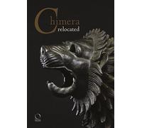 Chimera relocated. Vincere il mostro. Catalogo della mostra (Firenze, 28 marzo-27 aprile 2017). Ediz. illustrata