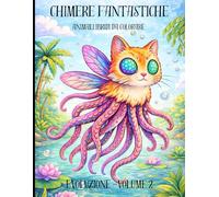 Chimere Fantastiche: Animali Ibridi da Colorare per Adulti e Ragazzi - Volume 2