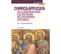 Chimica applicata alla conservazione e al restauro del patrimonio culturale. Vol. 1: Degrado dei materiali