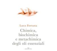 LIBRO CHIMICA, BIOCHIMICA E METACHIMICA DEGLI OLI ESSENZIALI - LUCA FORTUNA