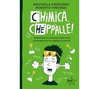 Chimica, cheppàlle! Finalmente un manuale utile a chi di chimica non ne capisce un'acca!