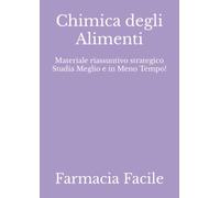 Chimica degli Alimenti: Materiale riassuntivo strategico Studia Meglio e in Meno Tempo!