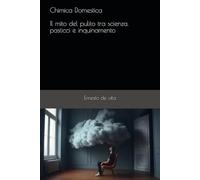 Chimica Domestica - Il mito del pulito tra scienza, pasticci e inquinamento