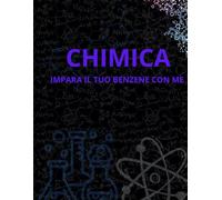 CHIMICA: ESERCITA IL TUO BENZENE CON ME - QUADERNO
