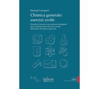 Chimica generale. Esercizi svolti. Raccolta di esercizi con soluzioni dett...