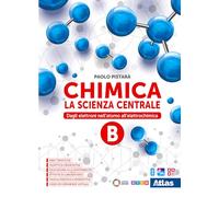 Chimica. La scienza centrale. Per le Scuole superiori. Con e-book. Con espansione online. Dagli elettroni nell'atomo all'elettrochimica (Vol. B)