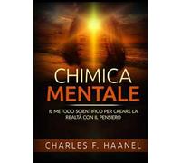 Chimica mentale. Il metodo scientifico per creare la realtà con il pensiero