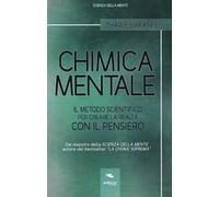 Chimica mentale. Il metodo scientifico per creare la realtà con il pensiero