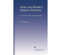 Chimica organica di Victor von Richter: o, Chimica dei composti del carbonio: Volume 2