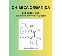 Chimica Organica: Le basi teoriche e gli esercizi con soluzioni spiegate