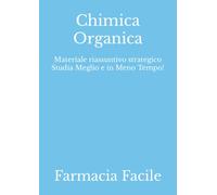 Chimica Organica: Materiale riassuntivo strategico Studia Meglio e in Meno Tempo!