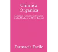 Chimica Organica: Materiale riassuntivo strategico Studia Meglio e in Meno Tempo!