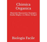 Chimica Organica: Materiale Riassuntivo Strategico Studia Meglio e in Meno Tempo!