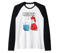 Chimica Penso che tu stia esagerando Maglia con Maniche Raglan
