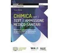 Chimica per i test di ammissione medico-sanitari. Manuale per la preparazione ai test di ingresso a Medicina, Odontoiatria, Professioni sanitarie e ... online. Con software di simulazione
