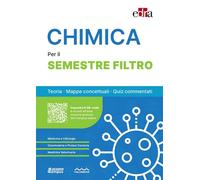 CHIMICA PER IL SEMESTRE FILTRO. TEORIA, MAPPE CONCETTUALI, QUIZ COMMENTATI -