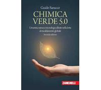 Chimica verde 5.0. Umanità, natura e tecnologia alleate nella lotta al riscaldamento globale