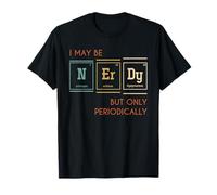 Chimico Regalo Divertente I May Be Nerdy Scienza Chimica Maglietta