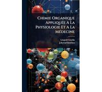 Chimie Organique AppliquÃ(c)e A La Physiologie Et A La MÃ(c)decine