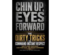 Chin Up, Eyes Forward: The Dirty Tricks to Command Instant Respect