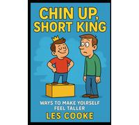 Chin Up, Short King: Ways to Make Yourself Feel Taller: Funny Prank Gift Books