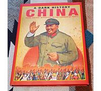 China - A Dark History: From Ancient Dynasties to the Communist Party