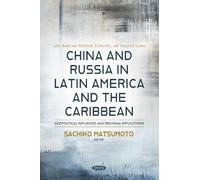 China and Russia in Latin America and the Caribbean: Geopolitical Influence and Regional Implications (Latin American Political, Economic, and Security Issues Series)