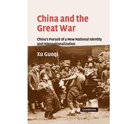 China and the Great War: China's Pursuit of a New National Identity and Internationalization